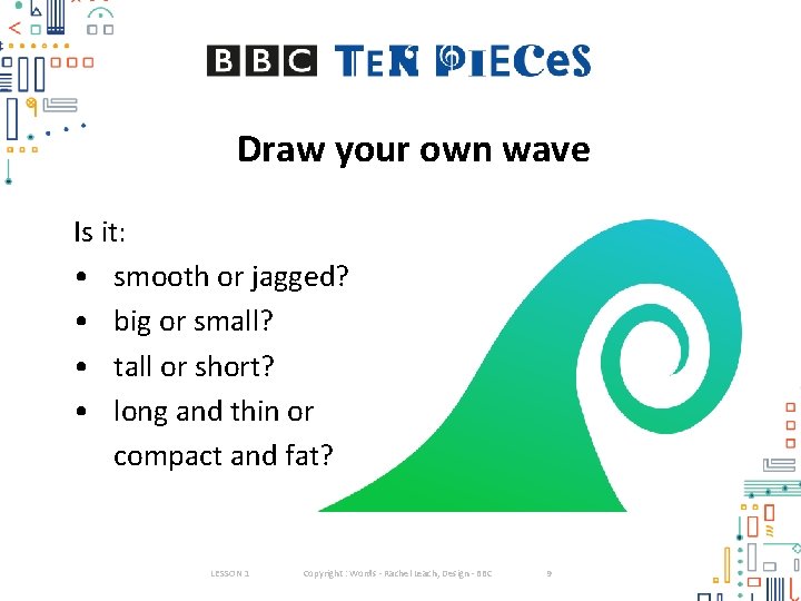 Draw your own wave Is it: • smooth or jagged? • big or small? Draw your own wave Is it: • smooth or jagged? • big or small?