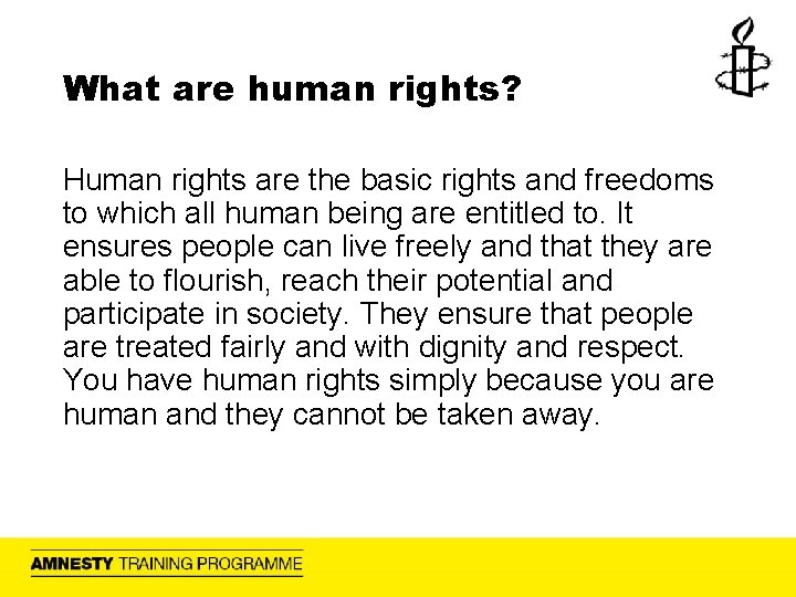 What are human rights? Human rights are the basic rights and freedoms to which