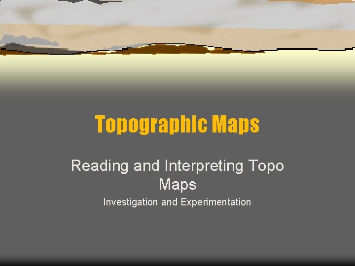 Topographic Maps Reading and Interpreting Topo Maps Investigation and Experimentation 