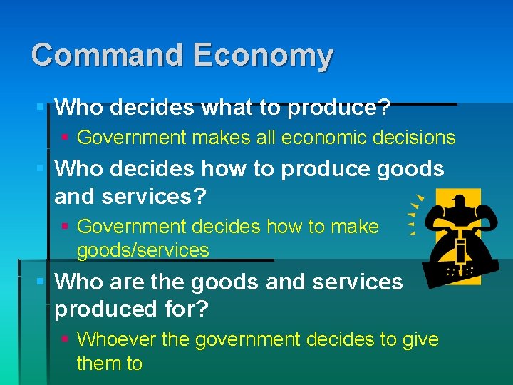 Command Economy § Who decides what to produce? § Government makes all economic decisions