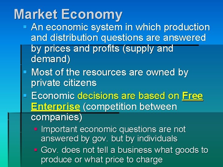 Market Economy § An economic system in which production and distribution questions are answered