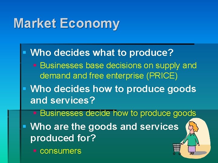 Market Economy § Who decides what to produce? § Businesses base decisions on supply