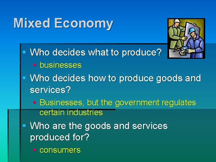 Mixed Economy § Who decides what to produce? § businesses § Who decides how