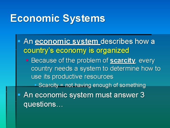 Economic Systems § An economic system describes how a country’s economy is organized §