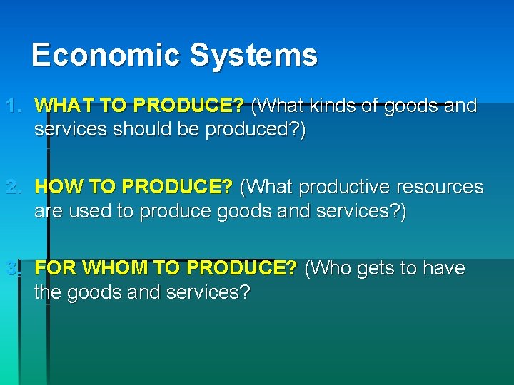 Economic Systems 1. WHAT TO PRODUCE? (What kinds of goods and services should be