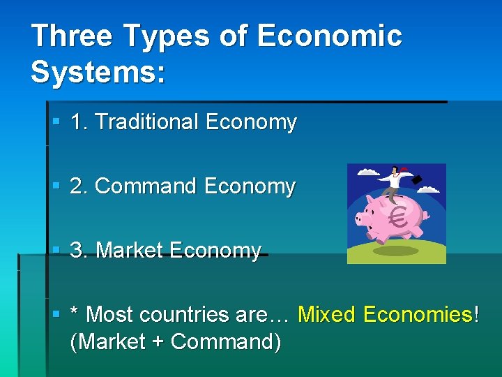 Three Types of Economic Systems: § 1. Traditional Economy § 2. Command Economy §