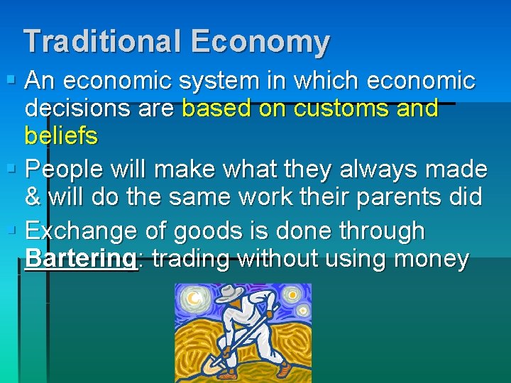 Traditional Economy § An economic system in which economic decisions are based on customs