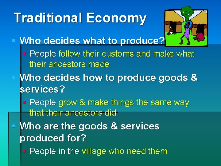 Traditional Economy § Who decides what to produce? § People follow their customs and