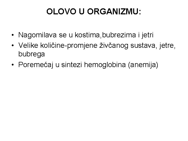 OLOVO U ORGANIZMU: • Nagomilava se u kostima, bubrezima i jetri • Velike količine-promjene