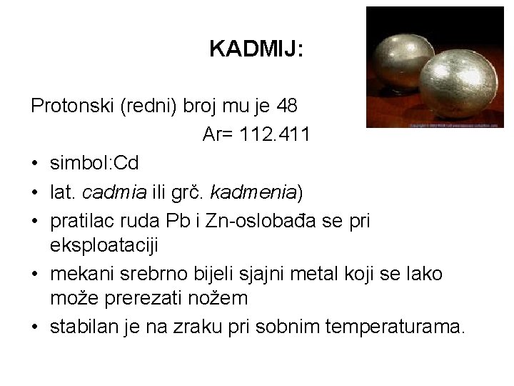 KADMIJ: Protonski (redni) broj mu je 48 Ar= 112. 411 • simbol: Cd •