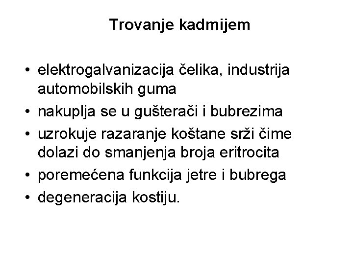 Trovanje kadmijem • elektrogalvanizacija čelika, industrija automobilskih guma • nakuplja se u gušterači i