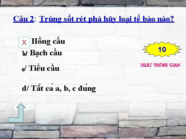 Câu 2: Trùng sốt rét phá hũy loại tế bào nào? a/ Hồng cầu