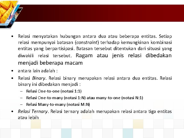  • Relasi menyatakan hubungan antara dua atau beberapa entitas. Setiap relasi mempunyai batasan