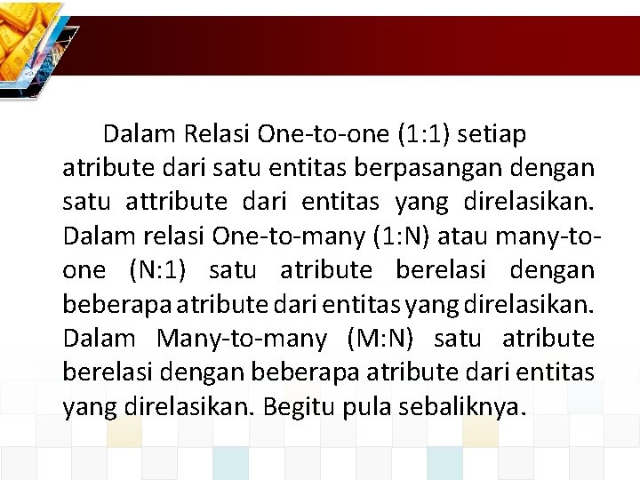 Dalam Relasi One-to-one (1: 1) setiap atribute dari satu entitas berpasangan dengan satu attribute