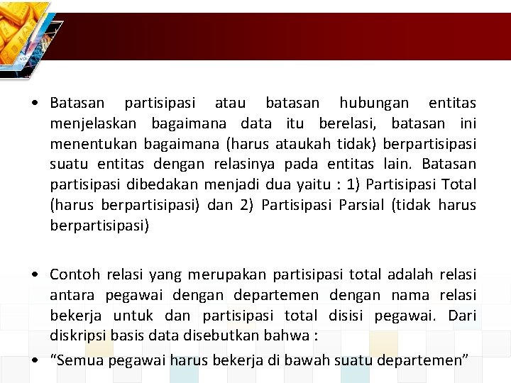  • Batasan partisipasi atau batasan hubungan entitas menjelaskan bagaimana data itu berelasi, batasan