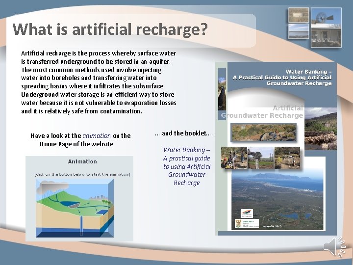 What is artificial recharge? Artificial recharge is the process whereby surface water is transferred
