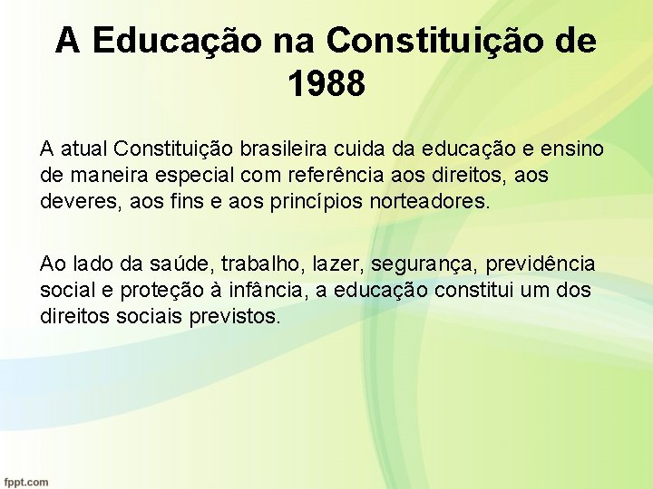 A Educação na Constituição de 1988 A atual Constituição brasileira cuida da educação e