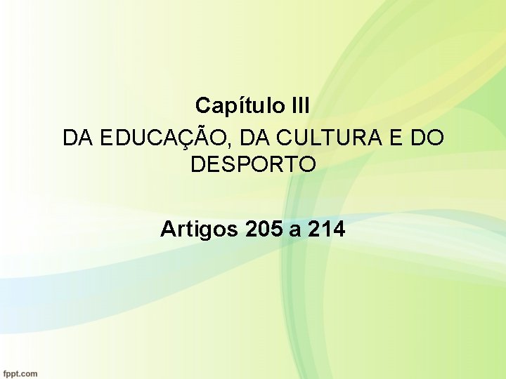 Capítulo III DA EDUCAÇÃO, DA CULTURA E DO DESPORTO Artigos 205 a 214 