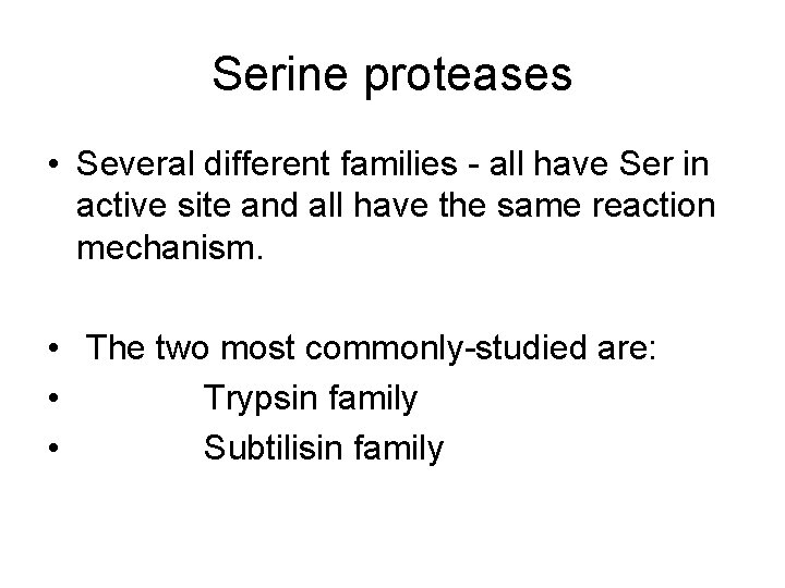 Serine proteases • Several different families - all have Ser in active site and