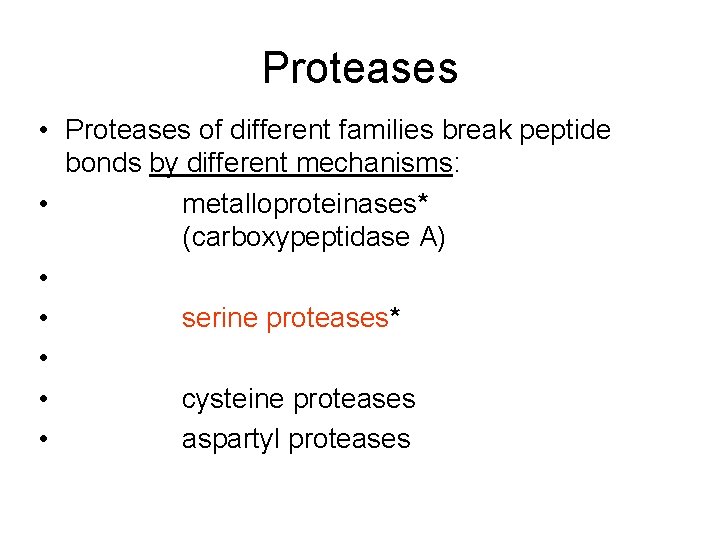 Proteases • Proteases of different families break peptide bonds by different mechanisms: • metalloproteinases*