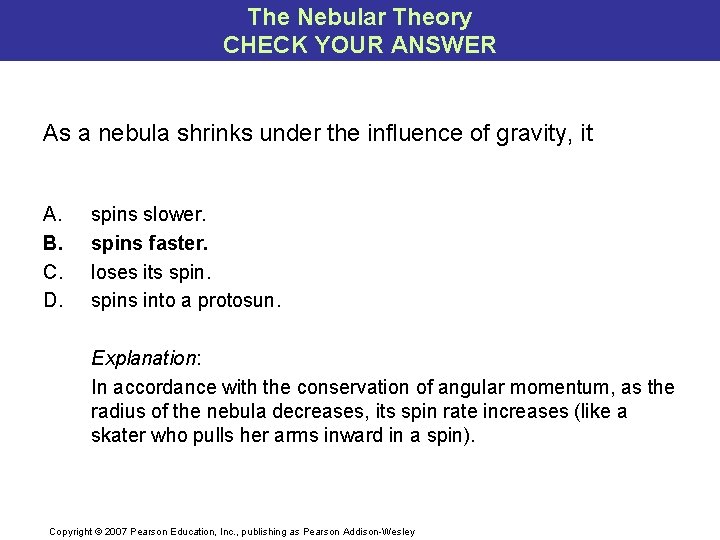 The Nebular Theory CHECK YOUR ANSWER As a nebula shrinks under the influence of