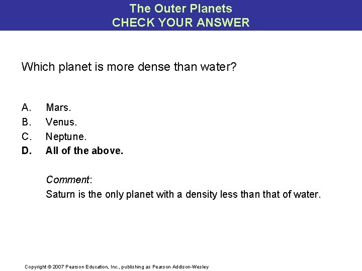The Outer Planets CHECK YOUR ANSWER Which planet is more dense than water? A. The Outer Planets CHECK YOUR ANSWER Which planet is more dense than water? A.