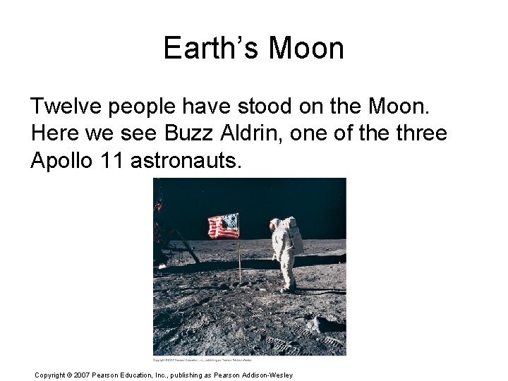 Earth’s Moon Twelve people have stood on the Moon. Here we see Buzz Aldrin,