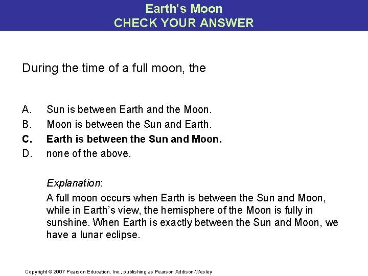 Earth’s Moon CHECK YOUR ANSWER During the time of a full moon, the A.