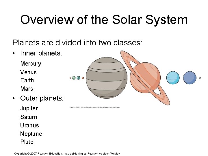 Overview of the Solar System Planets are divided into two classes: • Inner planets: