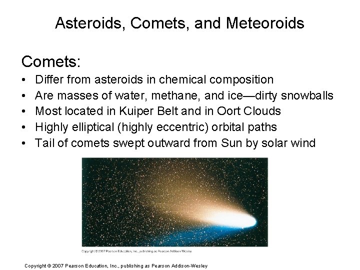 Asteroids, Comets, and Meteoroids Comets: • • • Differ from asteroids in chemical composition