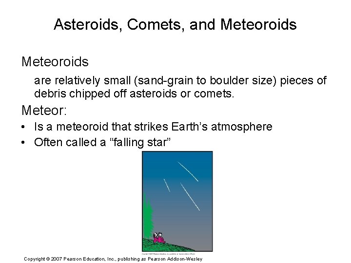 Asteroids, Comets, and Meteoroids are relatively small (sand-grain to boulder size) pieces of debris