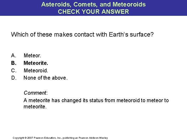 Asteroids, Comets, and Meteoroids CHECK YOUR ANSWER Which of these makes contact with Earth’s