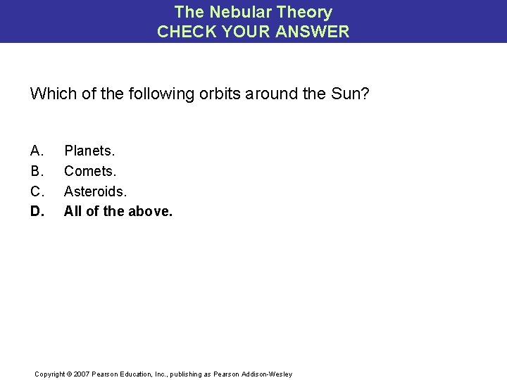 The Nebular Theory CHECK YOUR ANSWER Which of the following orbits around the Sun?