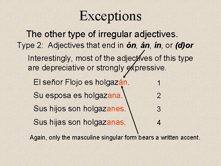 Exceptions The other type of irregular adjectives. Type 2: Adjectives that end in ón, Exceptions The other type of irregular adjectives. Type 2: Adjectives that end in ón,