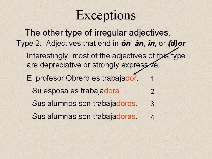 Exceptions The other type of irregular adjectives. Type 2: Adjectives that end in ón, Exceptions The other type of irregular adjectives. Type 2: Adjectives that end in ón,