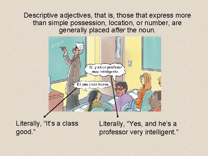 Descriptive adjectives, that is, those that express more than simple possession, location, or number, Descriptive adjectives, that is, those that express more than simple possession, location, or number,