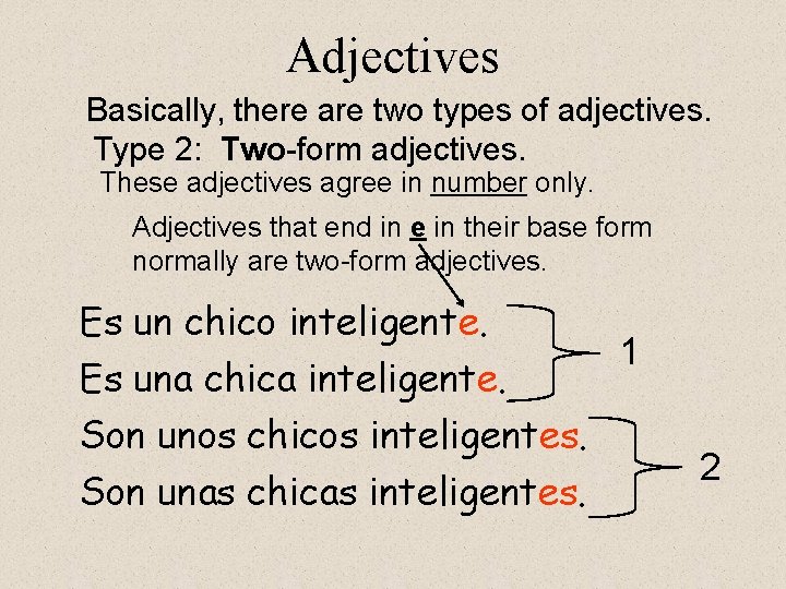 Adjectives Basically, there are two types of adjectives. Type 2: Two-form adjectives. These adjectives Adjectives Basically, there are two types of adjectives. Type 2: Two-form adjectives. These adjectives