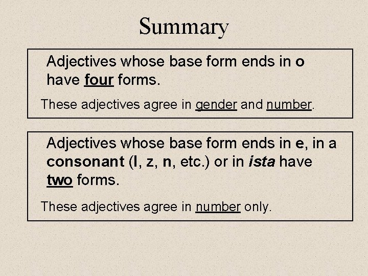 Summary Adjectives whose base form ends in o have four forms. These adjectives agree Summary Adjectives whose base form ends in o have four forms. These adjectives agree