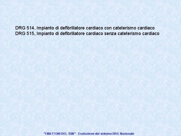 DRG 514, Impianto di defibrillatore cardiaco con cateterismo cardiaco DRG 515, Impianto di defibrillatore