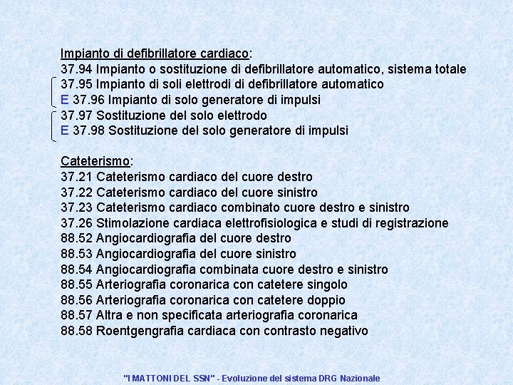 Impianto di defibrillatore cardiaco: 37. 94 Impianto o sostituzione di defibrillatore automatico, sistema totale