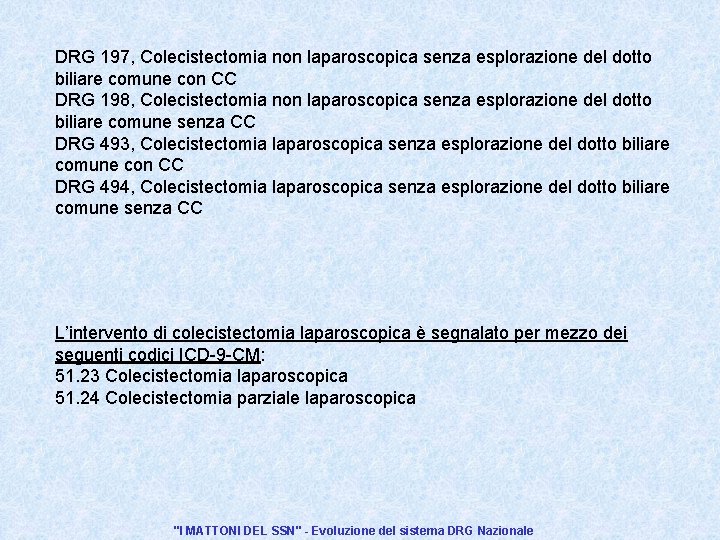 DRG 197, Colecistectomia non laparoscopica senza esplorazione del dotto biliare comune con CC DRG