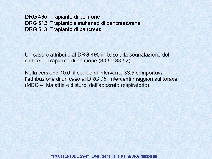 DRG 495, Trapianto di polmone DRG 512, Trapianto simultaneo di pancreas/rene DRG 513, Trapianto