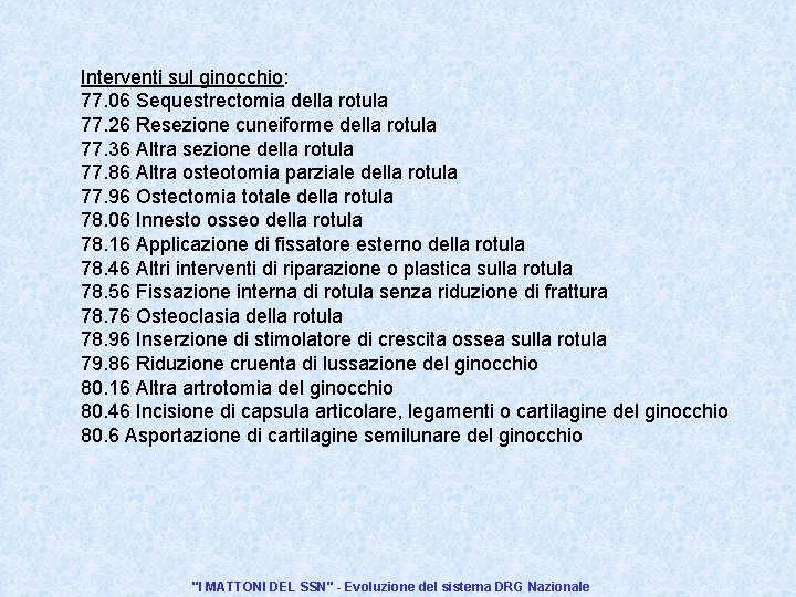 Interventi sul ginocchio: 77. 06 Sequestrectomia della rotula 77. 26 Resezione cuneiforme della rotula