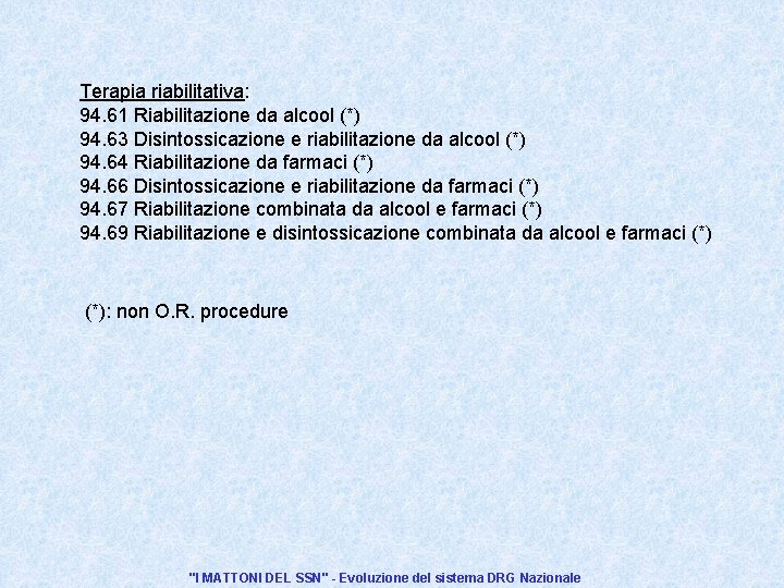 Terapia riabilitativa: 94. 61 Riabilitazione da alcool (*) 94. 63 Disintossicazione e riabilitazione da