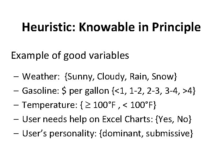 Heuristic: Knowable in Principle Example of good variables – – – Weather: {Sunny, Cloudy,