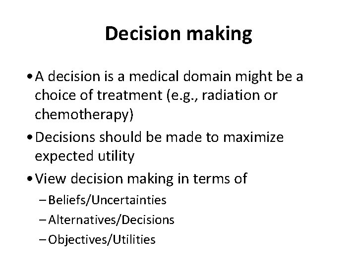 Decision making • A decision is a medical domain might be a choice of