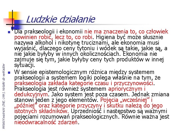 Ludzkie działanie Witold Kwaśnicki (INE, UWr), Notatki do wykładów n n Dla prakseologii i