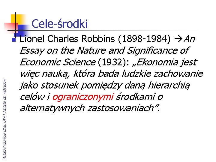 Cele-środki Witold Kwaśnicki (INE, UWr), Notatki do wykładów n Lionel Charles Robbins (1898 -1984)