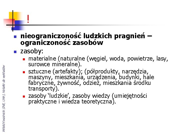 ! n n nieograniczoność ludzkich pragnień – ograniczoność zasobów zasoby: Witold Kwaśnicki (INE, UWr),