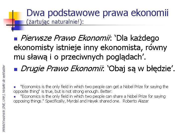 Dwa podstawowe prawa ekonomii (żartując naturalnie!): Witold Kwaśnicki (INE, UWr), Notatki do wykładów n